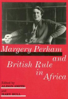 Margery Perham and British Rule in Africa - Alison Smith, Mary Bull