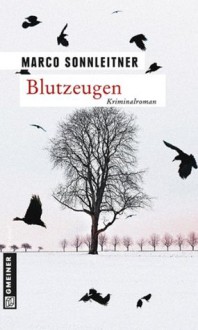 Blutzeugen: Bartholomäus Kammerlanders erster Fall (Krimi im Gmeiner-Verlag) (German Edition) - Marco Sonnleitner