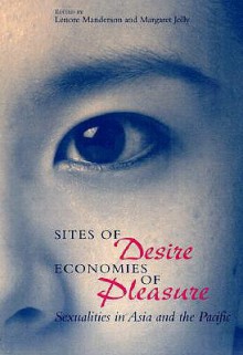 Sites of Desire/Economies of Pleasure: Sexualities in Asia and the Pacific - Lenore Manderson, Margaret Jolly