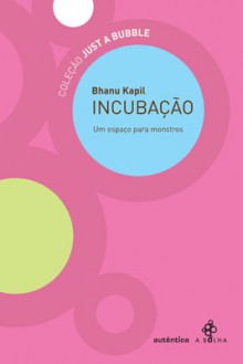 Incubação: Um Espaço para Monstros - Bhanu Kapil, Daniel Pellizzari