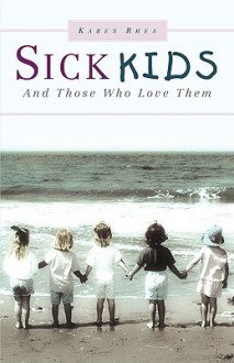 Sick Kids and Those Who Love Them - Karen Rhea