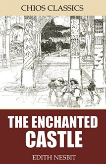 The Enchanted Castle - Edith Nesbit