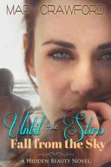 Until the Stars Fall From The Sky (A Hidden Beauty Novel) (Volume 1) - Mary Crawford