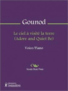 Le ciel a visite la terre (Adore and Quiet Be) - Charles Gounod