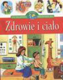 Zdrowie i ciało. Encyklopedia wiedzy przedszkolaka - Agnieszka Bator