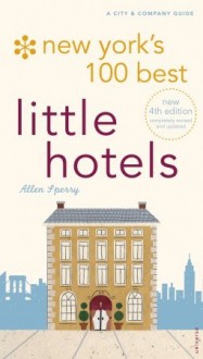 New York's 100 Best Little Hotels 4th Edition - Allen Sperry, John Coburn