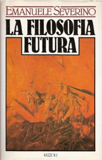 filosofia futura - Emanuele Severino