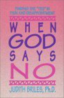 When God Says No: Finding The "Yes" In Pain And Disappointment - Judith Briles