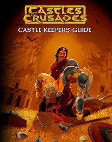 Castles & Crusades Castle Keepers Guide, 2nd Printing - Stephen Chenault, Davis Chenault, Casey Christoffereson, Robert Doyel, Jame M. Ward, Steve Ege, Peter Bradley