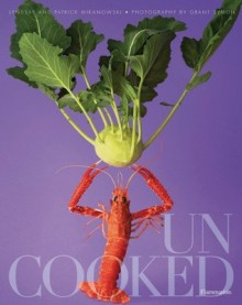 Uncooked - Lyndsay Mikanowski, Patrick Mikanowski, Grant Symon