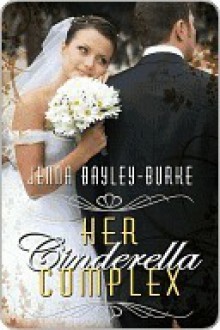 Her Cinderella Complex - Jenna Bayley-Burke