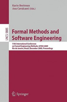 Formal Methods and Software Engineering: 11th International Conference on Formal Engineering Methods ICFEM 2009, Rio de Janeiro, Brazil, December 9-12, 2009, Proceedings - Karin Breitman, Ana Cavalcanti