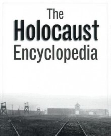 The Holocaust Encyclopedia - Judith Tydor Baumel, Walter Laqueur