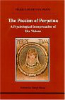 The Passion of Perpetua: A Psychological Interpretation of Her Visions - Marie-Louise von Franz, Daryl Sharp