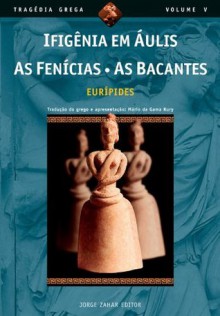 Ifigênia em Áulis / As Fenícias / As Bacantes - Euripides