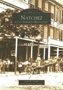 Natchez: City Streets Revisited (Images of America: Mississippi) - Joan W. Gandy, Thomas H. Gandy