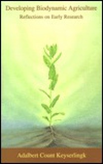 Developing Biodynamic Agriculture - Adalbert Count Keyserling, A.R. Meuss, Adalbert Count Keyserling