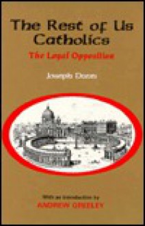 Rest of Us Catholics: The Loyal Opposition - J. Dunn