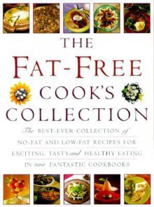 The Fat-Free Cook's Collection: The Best-Ever Collection of No-Fat and Low-Fat Recipes for Exciting, Tasty and Healthy Eating in Two Fantastic Cookboo - Lorenz Books, Anness Publishing Staff