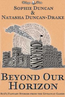 Beyond Our Horizon: The Science Fiction and Fantasy Stories From The Wittegen Press Giveaway Games - Sophie Duncan, Natasha Duncan-Drake