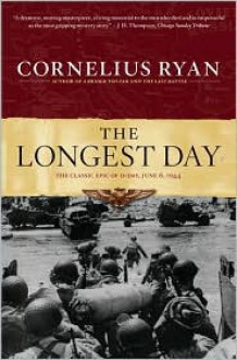 The Longest Day: The Classic Epic of D-Day, June 6, 1944 - Cornelius Ryan