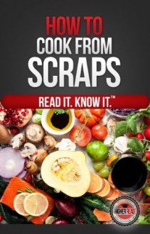 How to Cook From Scraps - Higher Read