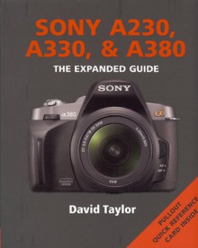 Sony A230, A330 & A380: Series: The Expanded Guide Series - David Taylor