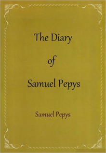 Diary of Samuel Pepys - Samuel Pepys