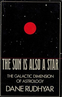 The Sun Is Also A Star - Dane Rudhyar