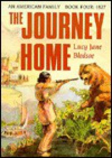 The Journey Home: Westward Expansion, 1827 - Lucy Jane Bledsoe