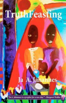 Truthfeasting - Ja A. Jahannes