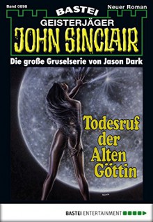 John Sinclair - Folge 0898: Todesruf der Alten Göttin (3. Teil) (German Edition) - Jason Dark