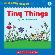 First Little Readers: Tiny Things (Level B) - Liza Charlesworth