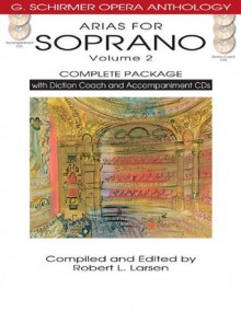 Arias for Soprano, Volume 2: Complete Package [With 5 CDs] (G. Schirmer Opera Anthology) - Robert L. Larsen