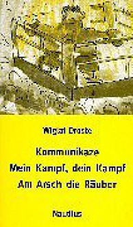 Kommunikaze / Mein Kampf, dein Kampf / Am Arsch die Räuber - Wiglaf Droste