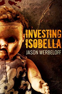 Investing Isobella: A Sci-Fi Horror - Jason Werbeloff