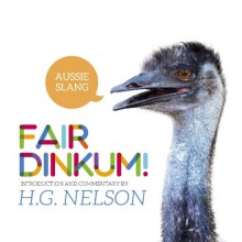 Fair Dinkum! Aussie Slang - H. G Nelson