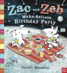 Zac and Zeb and the Make-Believe Birthday Party - Sarah Massini