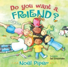 Do You Want a Friend? - Noël Piper, Gail Schoonmaker