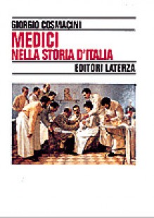 Medici nella storia d'Italia: Per una tipologia della professione medica - Giorgio Cosmacini