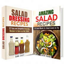 Amazing Salad Box Set: Delightful Salad and Salad Dressing Recipes to Spice up Your Day (Vegetarian & Weight Loss) - Kathy Heron, Dawn Casey