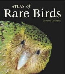 Atlas of Rare Birds - Dominic Couzens