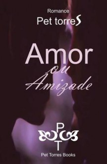 Amor Ou Amizade - Pet TorreS