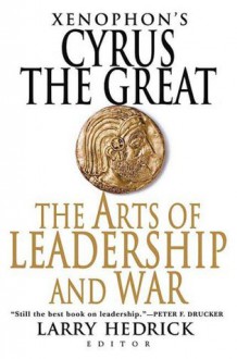 Cyrus the Great: The Arts of Leadership and War - Xenophon, Larry Hedrick