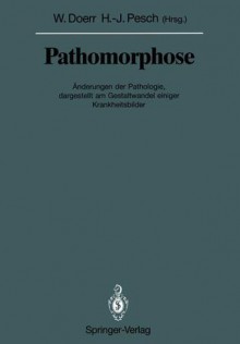 Pathomorphose: Anderungen Der Pathologie, Dargestellt Am Gestaltwandel Einiger Krankheitsbilder - Wilhelm Doerr, Hans-Jürgen Pesch