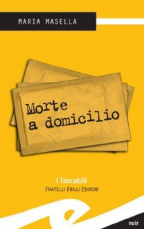 Morte a domicilio - Maria Masella