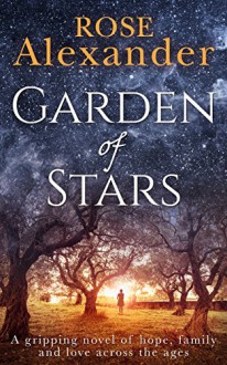 Garden of Stars: A gripping novel of hope, family and love across the ages - Rose Alexander