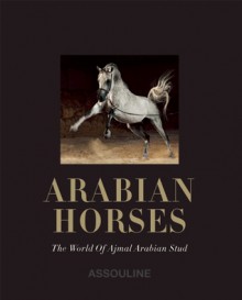 Arabian Horses: The Ultimate Collection of Equine Beauty - Assouline