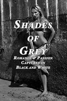 Shades of Grey (Romance and Passion captured in Black and White Photography) - Seymour Butts