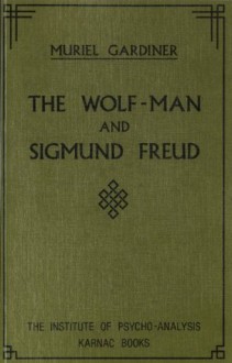 The Wolf-Man and Sigmund Freud - Muriel Gardiner, The Institute of Psychoanalysis